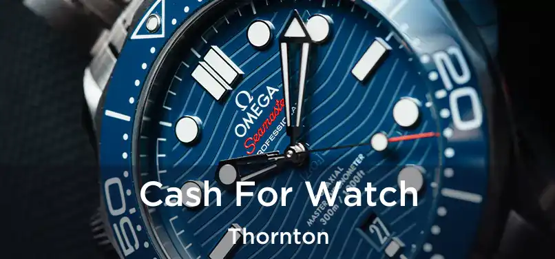  Cash For Watch Thornton