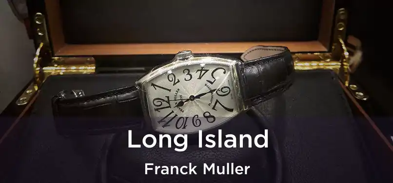  Long Island Franck Muller