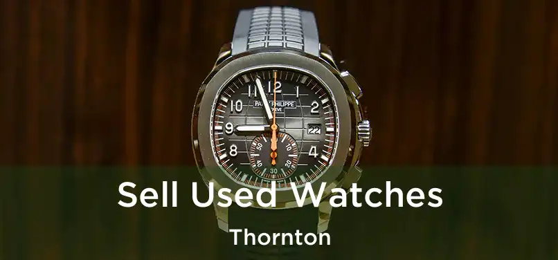  Sell Used Watches Thornton