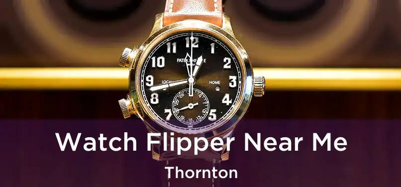  Watch Flipper Near Me Thornton