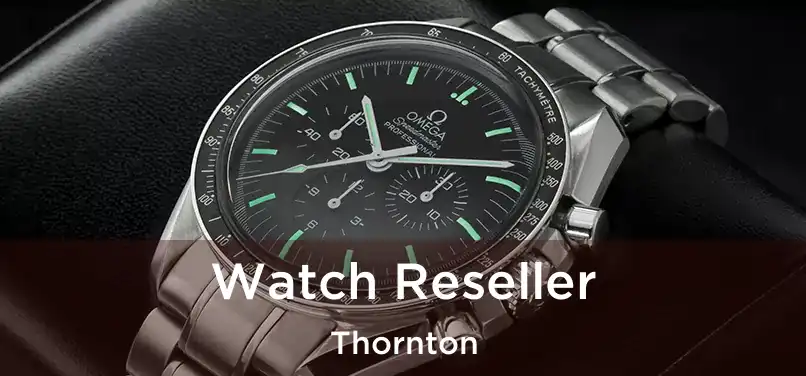  Watch Reseller Thornton