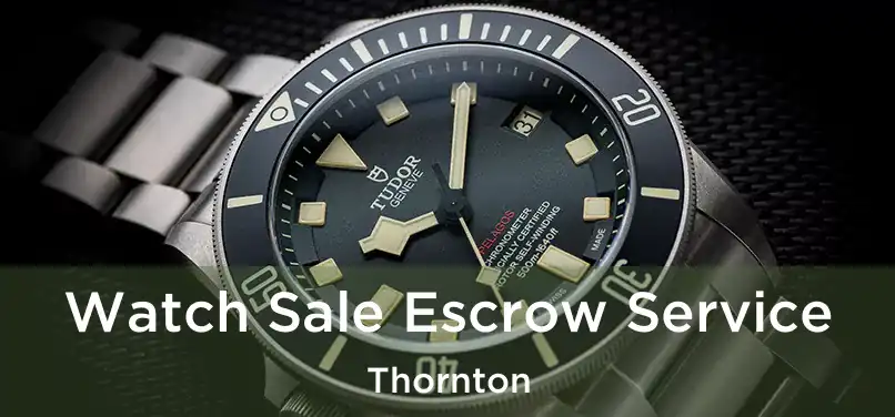  Watch Sale Escrow Service Thornton